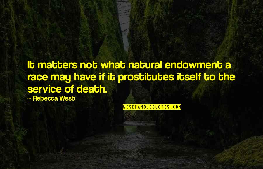 Endowment Quotes By Rebecca West: It matters not what natural endowment a race