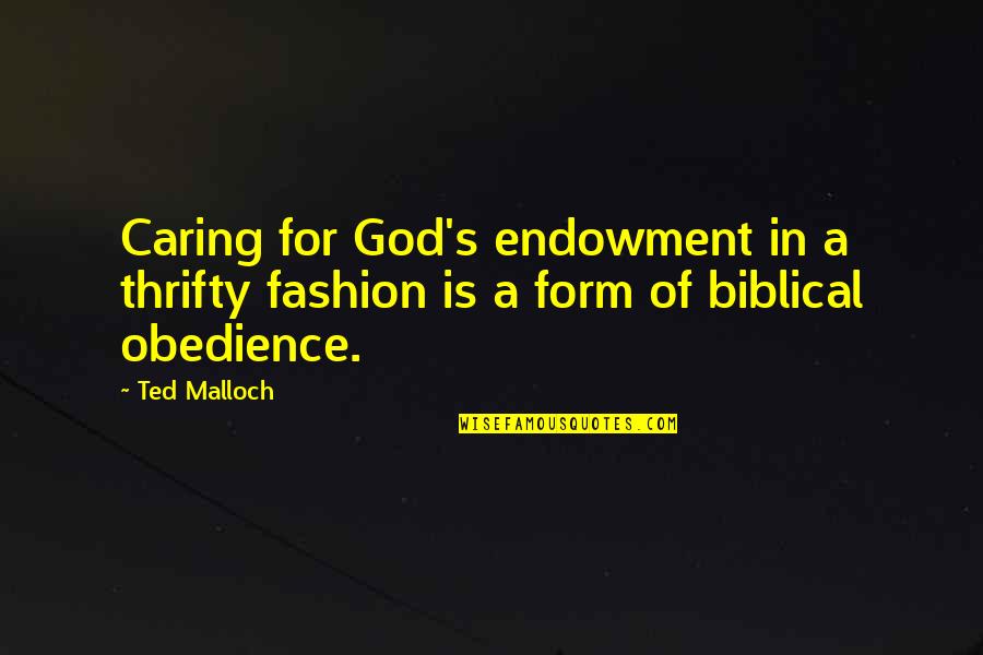 Endowment Quotes By Ted Malloch: Caring for God's endowment in a thrifty fashion