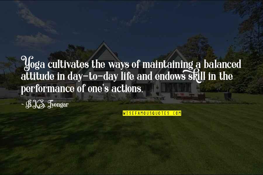 Endows Quotes By B.K.S. Iyengar: Yoga cultivates the ways of maintaining a balanced