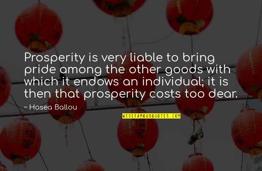 Endows Quotes By Hosea Ballou: Prosperity is very liable to bring pride among