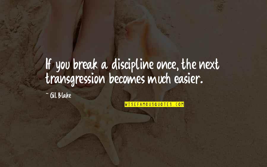 Endpaper Quotes By Gil Blake: If you break a discipline once, the next