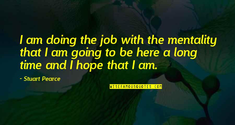 Endpapers Adrienne Quotes By Stuart Pearce: I am doing the job with the mentality Endpapers Adrienne Quotes By Stuart Pearce: I am doing the job with the mentality