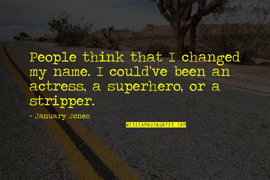 Endpoint Clinical Quotes By January Jones: People think that I changed my name. I Endpoint Clinical Quotes By January Jones: People think that I changed my name. I