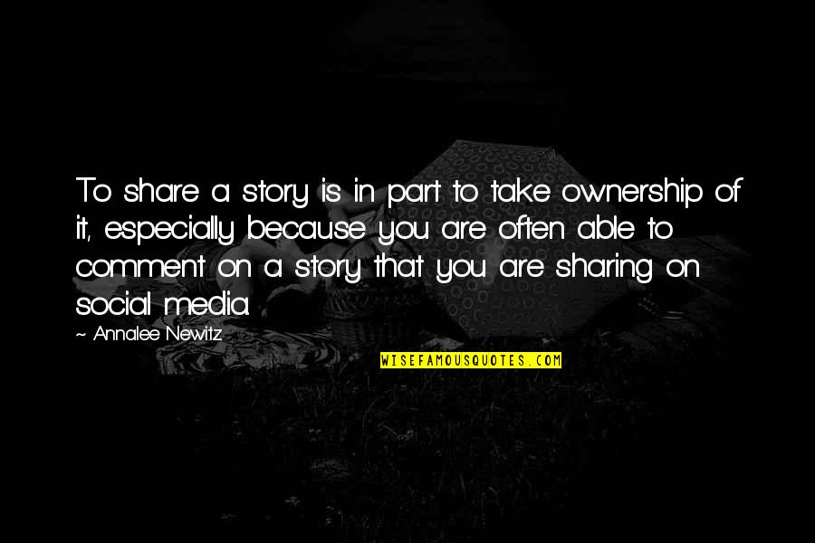 Endpoint Quotes By Annalee Newitz: To share a story is in part to
