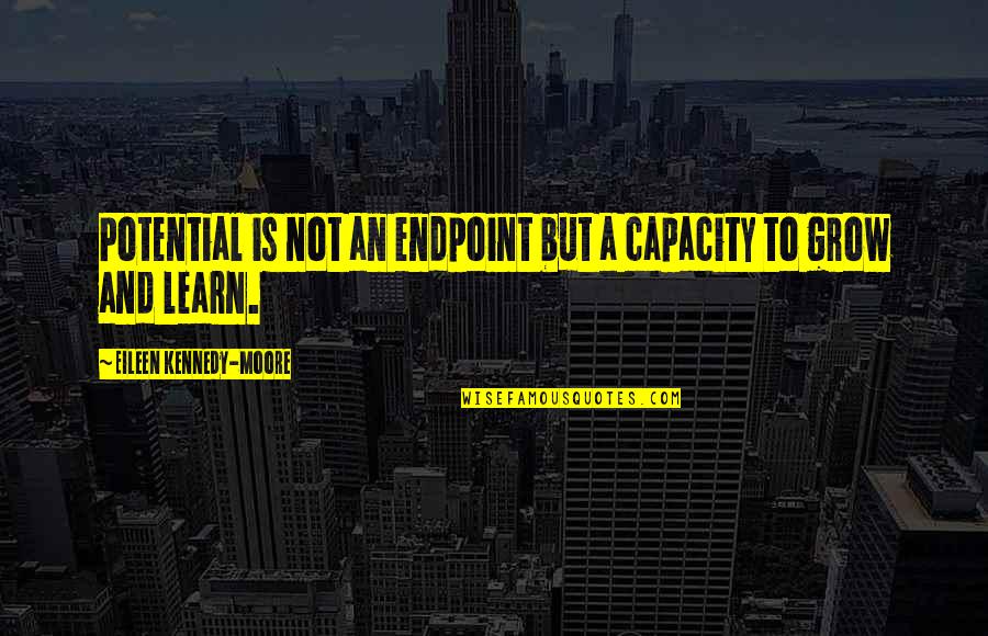 Endpoint Quotes By Eileen Kennedy-Moore: Potential is not an endpoint but a capacity