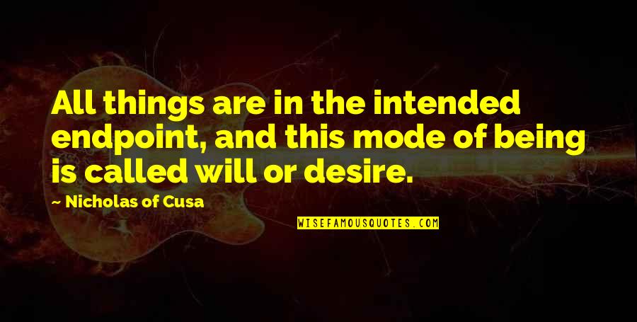 Endpoint Quotes By Nicholas Of Cusa: All things are in the intended endpoint, and