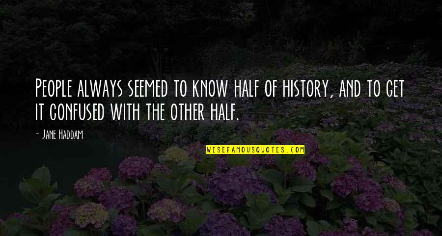 Endresz Ut Nfut Quotes By Jane Haddam: People always seemed to know half of history, Endresz Ut Nfut Quotes By Jane Haddam: People always seemed to know half of history,