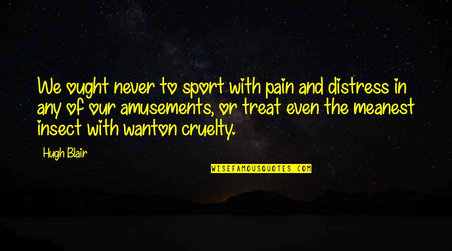 Endrizzi Excavating Quotes By Hugh Blair: We ought never to sport with pain and Endrizzi Excavating Quotes By Hugh Blair: We ought never to sport with pain and