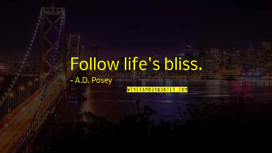 Endrizzi Family Quotes By A.D. Posey: Follow life's bliss. Endrizzi Family Quotes By A.D. Posey: Follow life's bliss.