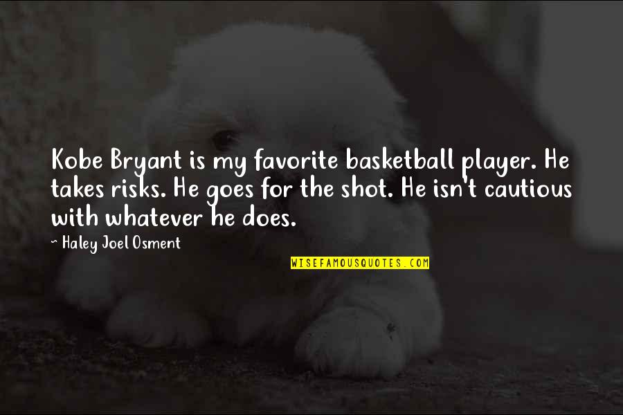 Endrizzi Family Quotes By Haley Joel Osment: Kobe Bryant is my favorite basketball player. He Endrizzi Family Quotes By Haley Joel Osment: Kobe Bryant is my favorite basketball player. He
