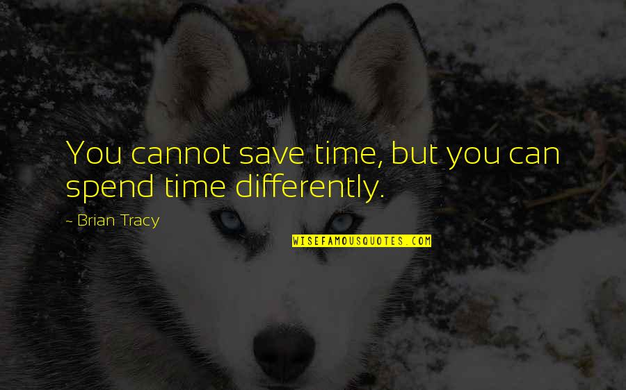 Endrizzi Portland Quotes By Brian Tracy: You cannot save time, but you can spend
