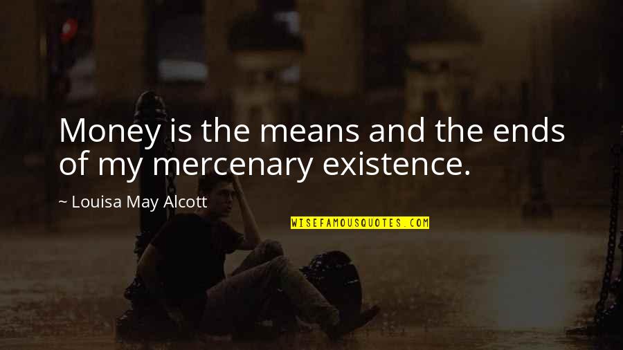 Ends And Means Quotes By Louisa May Alcott: Money is the means and the ends of