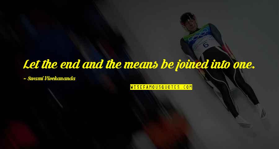 Ends And Means Quotes By Swami Vivekananda: Let the end and the means be joined Ends And Means Quotes By Swami Vivekananda: Let the end and the means be joined
