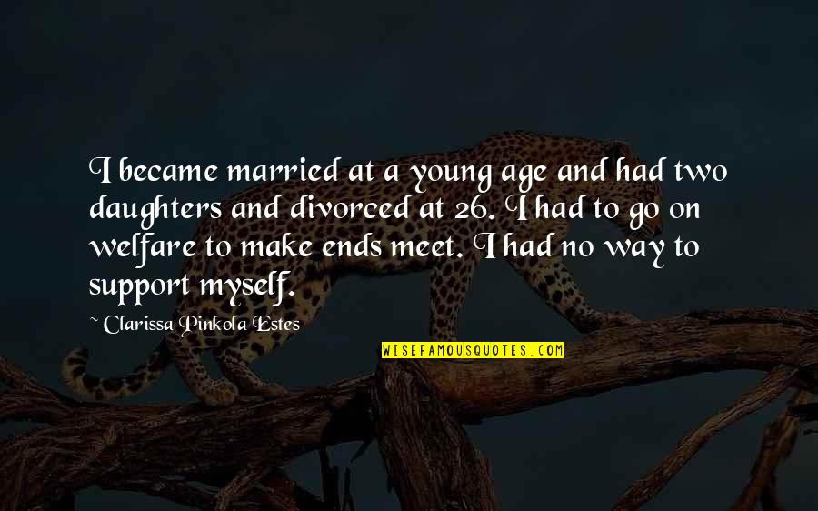 Ends Meet Quotes By Clarissa Pinkola Estes: I became married at a young age and