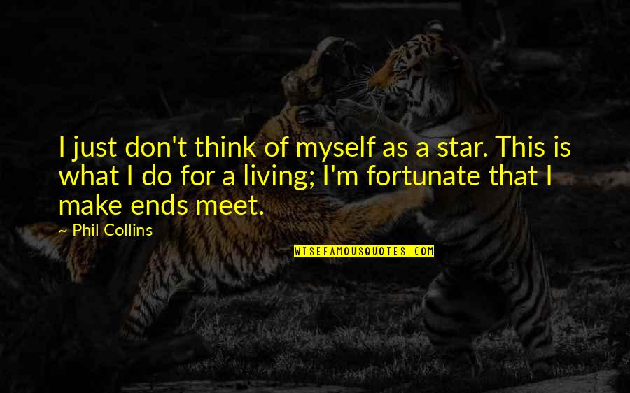 Ends Meet Quotes By Phil Collins: I just don't think of myself as a
