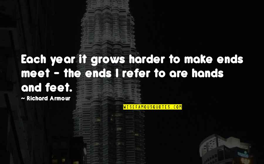 Ends Meet Quotes By Richard Armour: Each year it grows harder to make ends