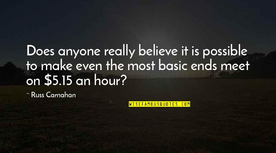 Ends Meet Quotes By Russ Carnahan: Does anyone really believe it is possible to