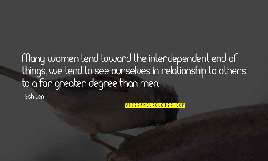 Ends Of Relationship Quotes By Gish Jen: Many women tend toward the interdependent end of