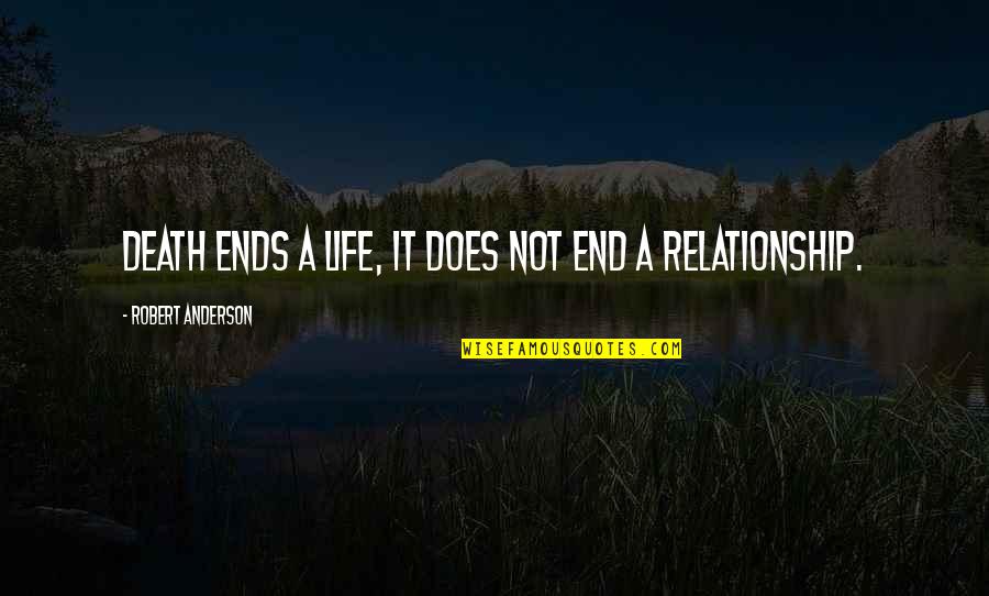 Ends Of Relationship Quotes By Robert Anderson: Death ends a life, it does not end