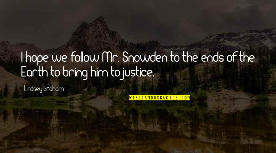 Ends Of The Earth Quotes By Lindsey Graham: I hope we follow Mr. Snowden to the