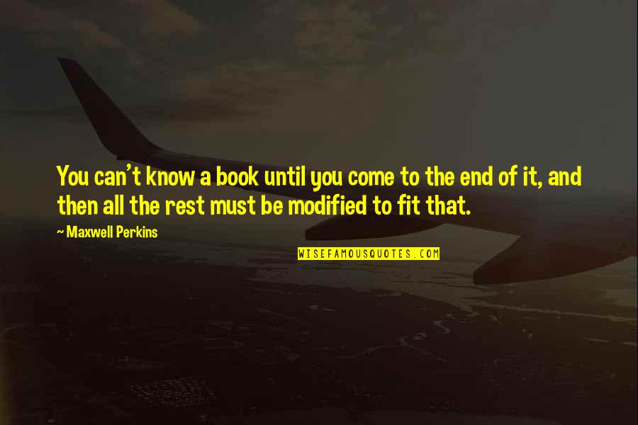 Ends That Quotes By Maxwell Perkins: You can't know a book until you come Ends That Quotes By Maxwell Perkins: You can't know a book until you come