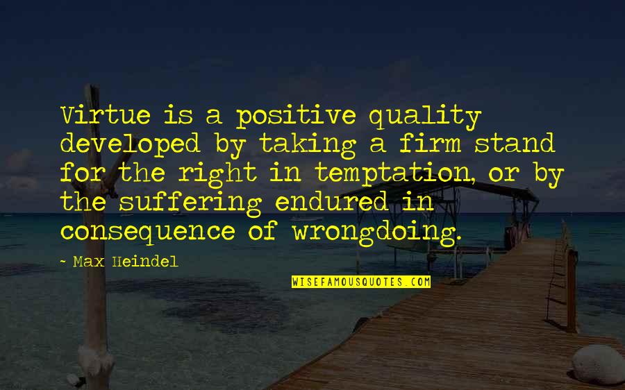 Ends Well Quote Quotes By Max Heindel: Virtue is a positive quality developed by taking