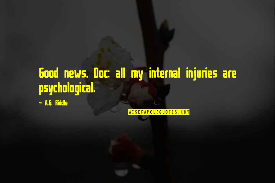 Endsley Jeffrey Quotes By A.G. Riddle: Good news, Doc: all my internal injuries are