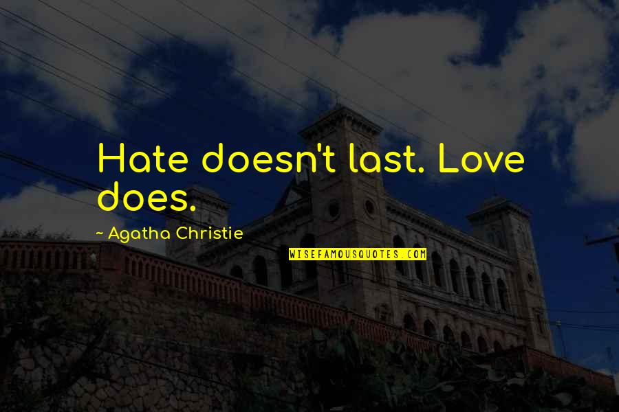 Endsley Jeffrey Quotes By Agatha Christie: Hate doesn't last. Love does.