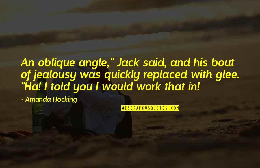 Endtimes Quotes By Amanda Hocking: An oblique angle," Jack said, and his bout