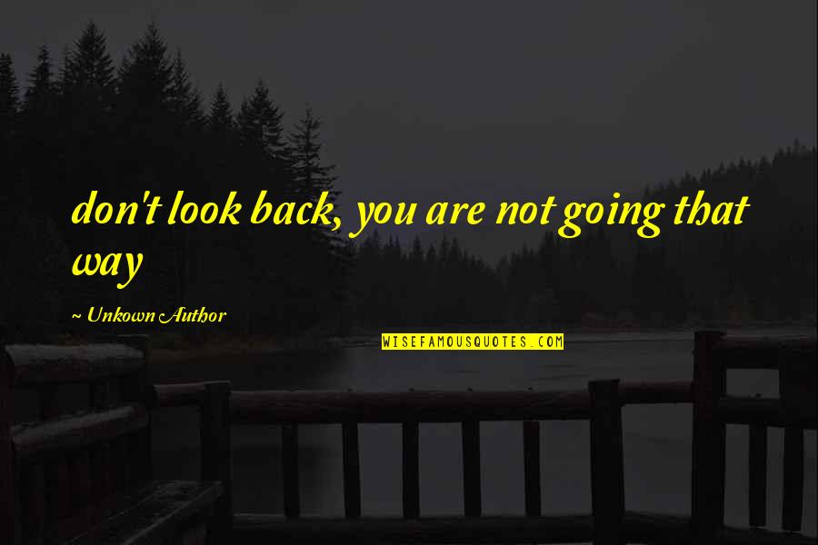 Endudaginado Quotes By Unkown Author: don't look back, you are not going that Endudaginado Quotes By Unkown Author: don't look back, you are not going that