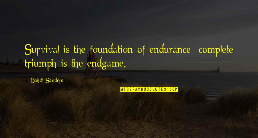 Endurance And Attitude Quotes By Bohdi Sanders: Survival is the foundation of endurance; complete triumph