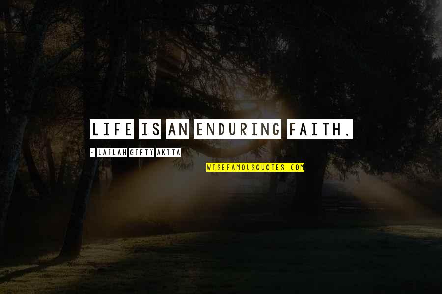 Endurance And Hope Quotes By Lailah Gifty Akita: Life is an enduring faith.