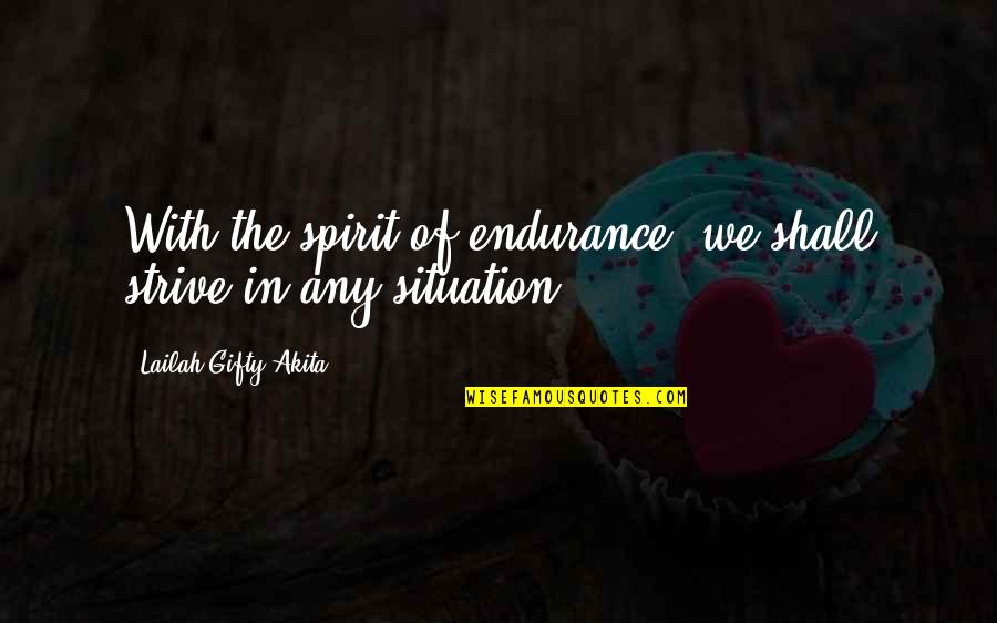 Endurance And Hope Quotes By Lailah Gifty Akita: With the spirit of endurance, we shall strive