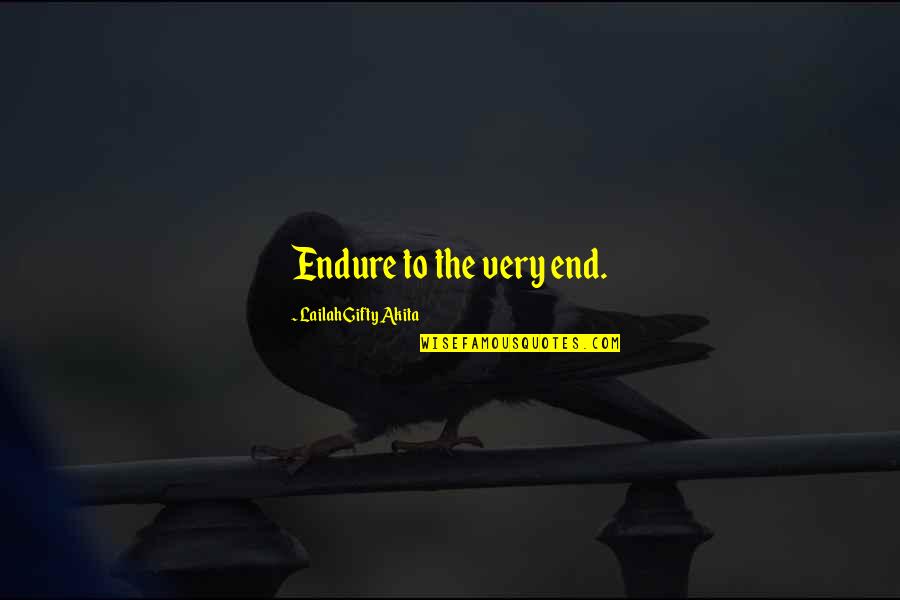 Endurance And Hope Quotes By Lailah Gifty Akita: Endure to the very end.