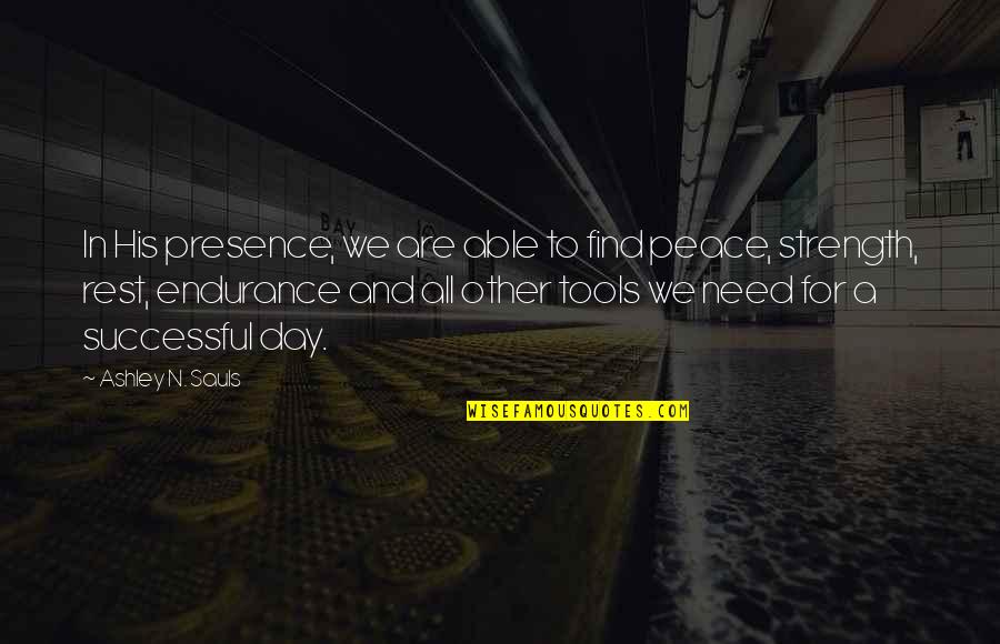 Endurance And Strength Quotes By Ashley N. Sauls: In His presence, we are able to find