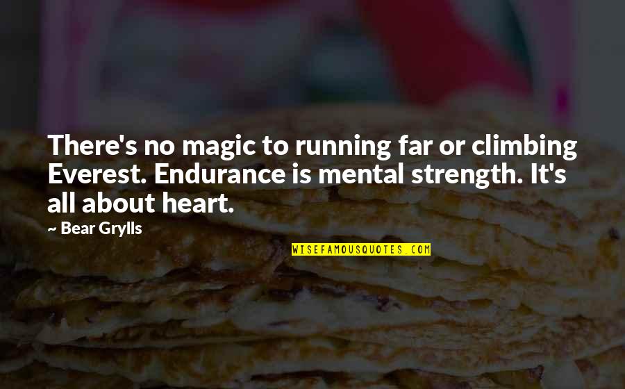 Endurance And Strength Quotes By Bear Grylls: There's no magic to running far or climbing
