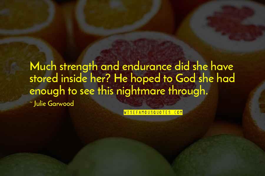 Endurance And Strength Quotes By Julie Garwood: Much strength and endurance did she have stored
