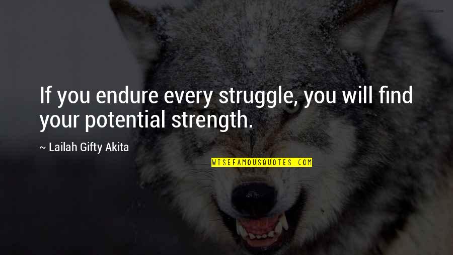 Endurance And Strength Quotes By Lailah Gifty Akita: If you endure every struggle, you will find