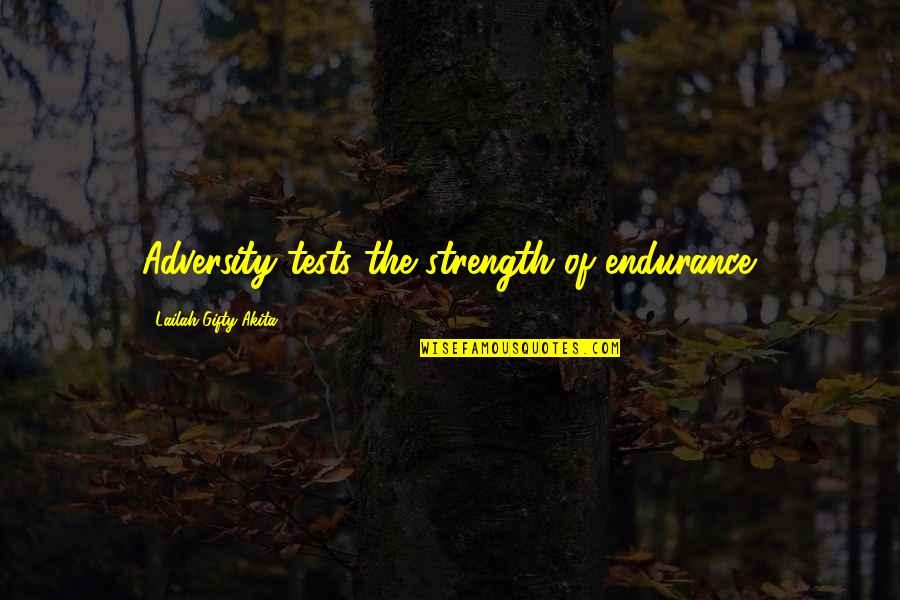 Endurance And Strength Quotes By Lailah Gifty Akita: Adversity tests the strength of endurance.