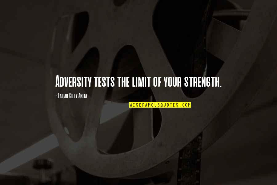 Endurance And Strength Quotes By Lailah Gifty Akita: Adversity tests the limit of your strength.