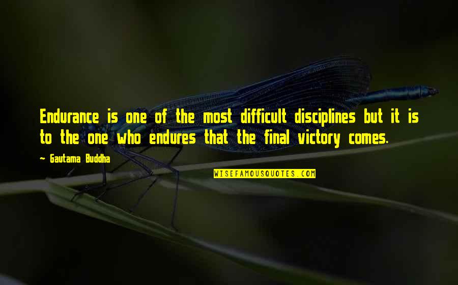 Endurance And Success Quotes By Gautama Buddha: Endurance is one of the most difficult disciplines