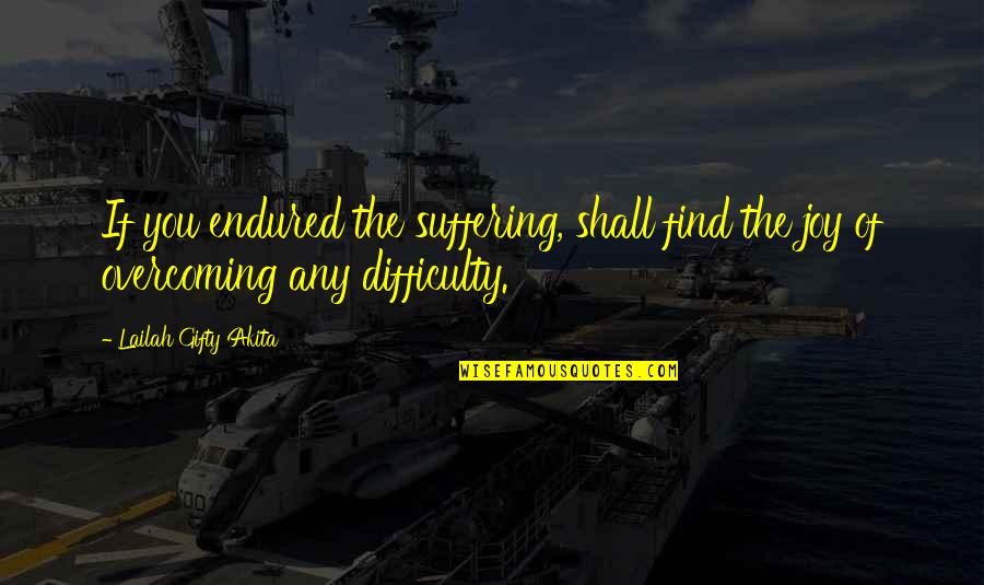 Endurance And Suffering Quotes By Lailah Gifty Akita: If you endured the suffering, shall find the