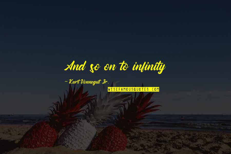 Endurance Athletes Quotes By Kurt Vonnegut Jr.: And so on to infinity
