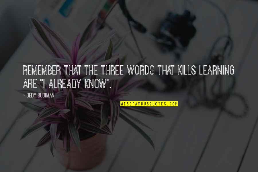 Endurance Christian Quotes By Dedy Budiman: Remember that the three words that kills learning