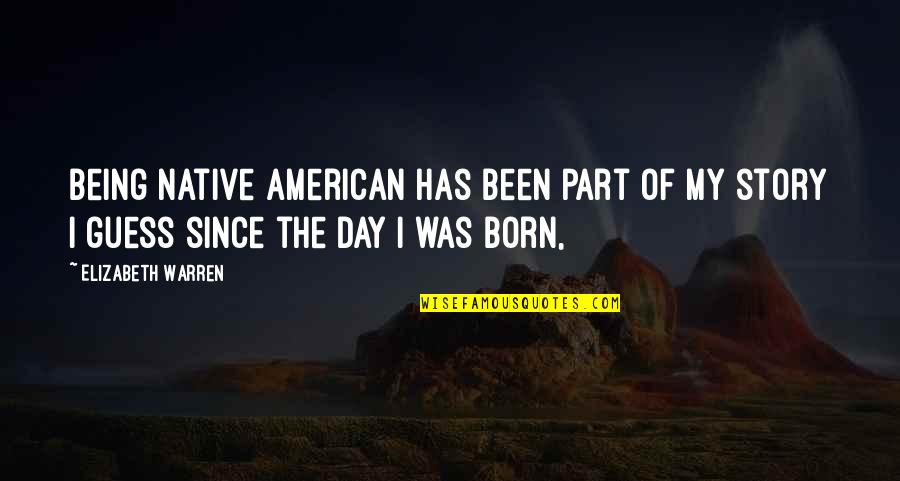 Endurance Christian Quotes By Elizabeth Warren: Being Native American has been part of my