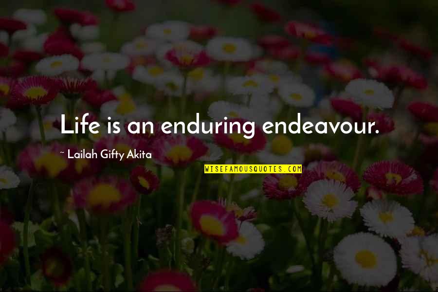 Endurance Christian Quotes By Lailah Gifty Akita: Life is an enduring endeavour.