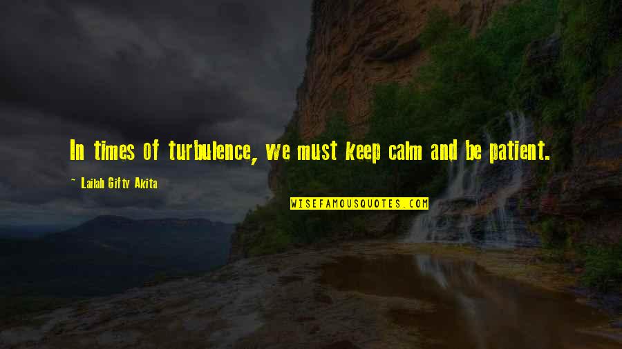 Endurance Christian Quotes By Lailah Gifty Akita: In times of turbulence, we must keep calm