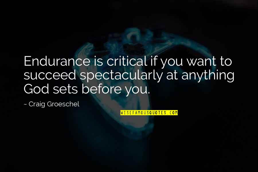 Endurance God Quotes By Craig Groeschel: Endurance is critical if you want to succeed