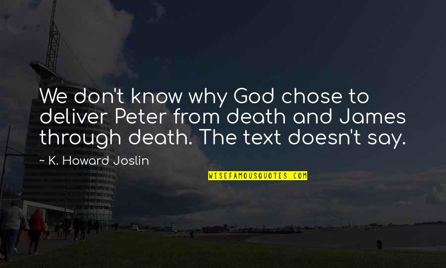 Endurance God Quotes By K. Howard Joslin: We don't know why God chose to deliver