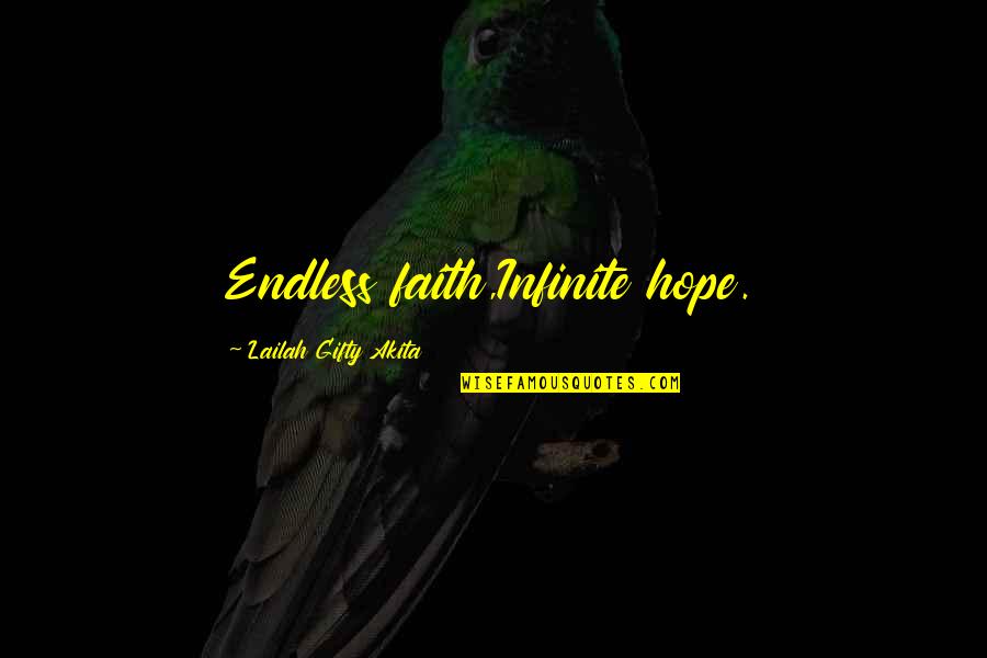 Endurance God Quotes By Lailah Gifty Akita: Endless faith,Infinite hope.